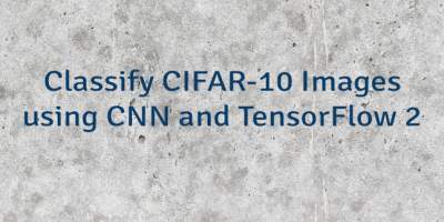 Classify CIFAR-10 Images using CNN and TensorFlow 2