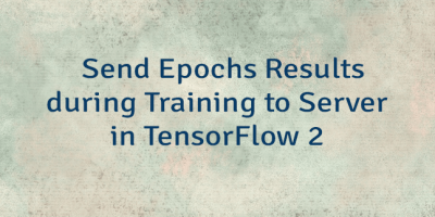 Send Epochs Results during Training to Server in TensorFlow 2