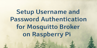 Setup Username and Password Authentication for Mosquitto Broker on Raspberry Pi