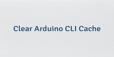 Clear Arduino CLI Cache