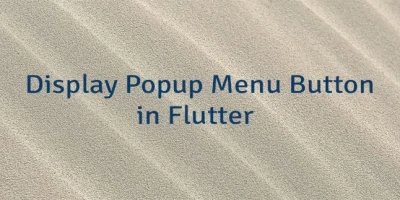 Display Popup Menu Button in Flutter