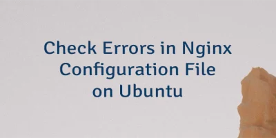 Check Errors in Nginx Configuration File on Ubuntu