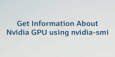 Get Information About Nvidia GPU using nvidia-smi