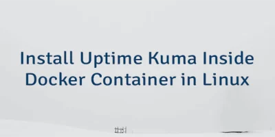 Install Uptime Kuma Inside Docker Container in Linux