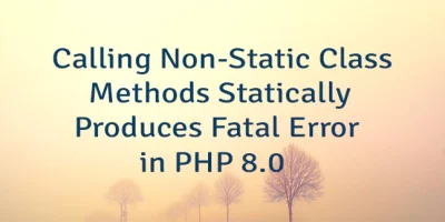 Calling Non-Static Class Methods Statically Produces Fatal Error in PHP 8.0