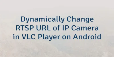 Dynamically Change RTSP URL of IP Camera in VLC Player on Android