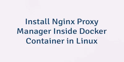 Install Nginx Proxy Manager Inside Docker Container in Linux