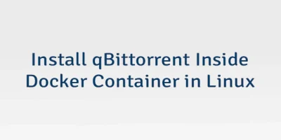 Install qBittorrent Inside Docker Container in Linux