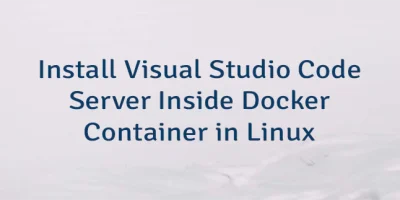 Install Visual Studio Code Server Inside Docker Container in Linux