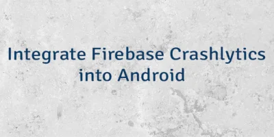 Integrate Firebase Crashlytics into Android