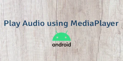 Play Audio using MediaPlayer in Android