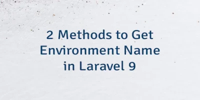 2 Methods to Get Environment Name in Laravel 9