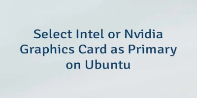 Select Intel or Nvidia Graphics Card as Primary on Ubuntu
