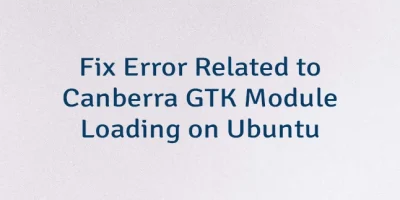 Fix Error Related to Canberra GTK Module Loading on Ubuntu