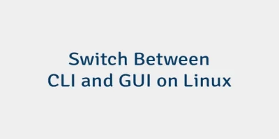 Switch Between CLI and GUI on Linux