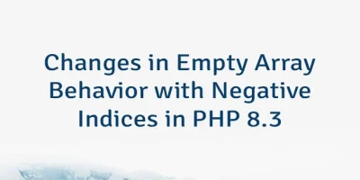 Changes in Empty Array Behavior with Negative Indices in PHP 8.3