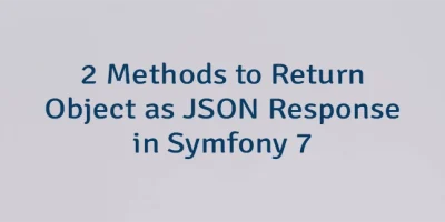 2 Methods to Return Object as JSON Response in Symfony 7