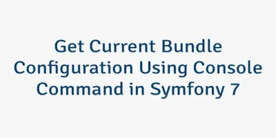 Get Current Bundle Configuration Using Console Command in Symfony 7