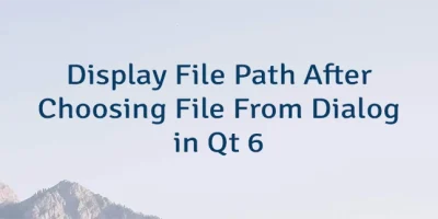 Display File Path After Choosing File From Dialog in Qt 6