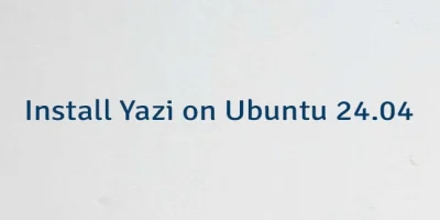 Install Yazi on Ubuntu 24.04