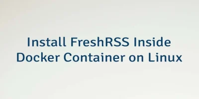 Install FreshRSS Inside Docker Container on Linux