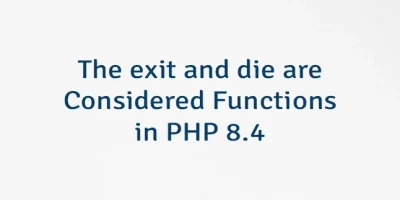 The exit and die are Considered Functions in PHP 8.4