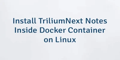 Install TriliumNext Notes Inside Docker Container on Linux