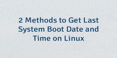 2 Methods to Get Last System Boot Date and Time on Linux