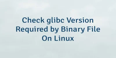 Check glibc Version Required by Binary File On Linux