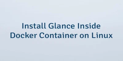 Install Glance Inside Docker Container on Linux