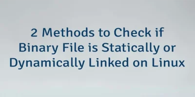 2 Methods to Check if Binary File is Statically or Dynamically Linked on Linux