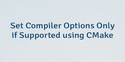 Set Compiler Options Only if Supported using CMake
