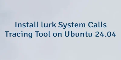 Install lurk System Calls Tracing Tool on Ubuntu 24.04