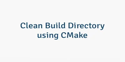 Clean Build Directory using CMake