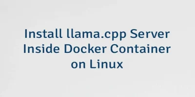 Install llama.cpp Server Inside Docker Container on Linux