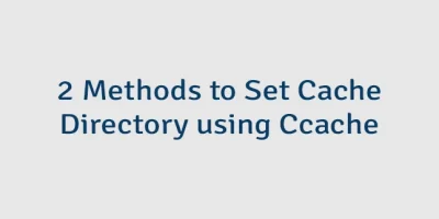 2 Methods to Set Cache Directory using Ccache