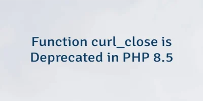 Function curl_close is Deprecated in PHP 8.5