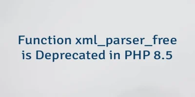Function xml_parser_free is Deprecated in PHP 8.5
