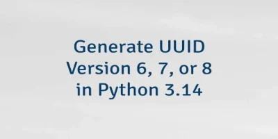 Generate UUID Version 6, 7, or 8 in Python 3.14