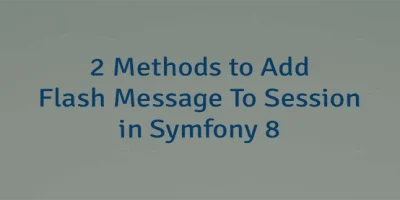 2 Methods to Add Flash Message To Session in Symfony 8