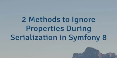 2 Methods to Ignore Properties During Serialization in Symfony 8