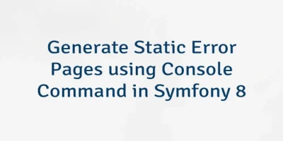 Generate Static Error Pages using Console Command in Symfony 8