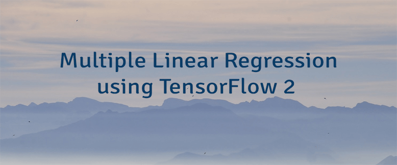 Multiple Linear Regression using TensorFlow 2