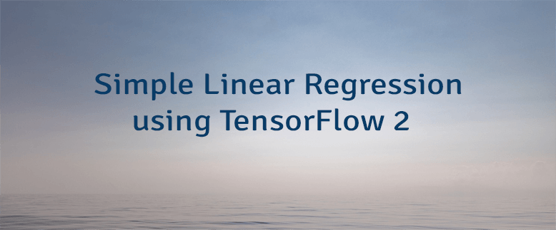 Simple Linear Regression using TensorFlow 2