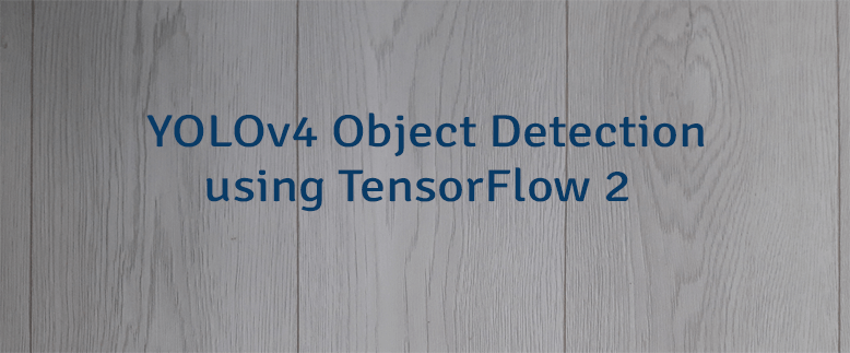 YOLOv4 Object Detection using TensorFlow 2