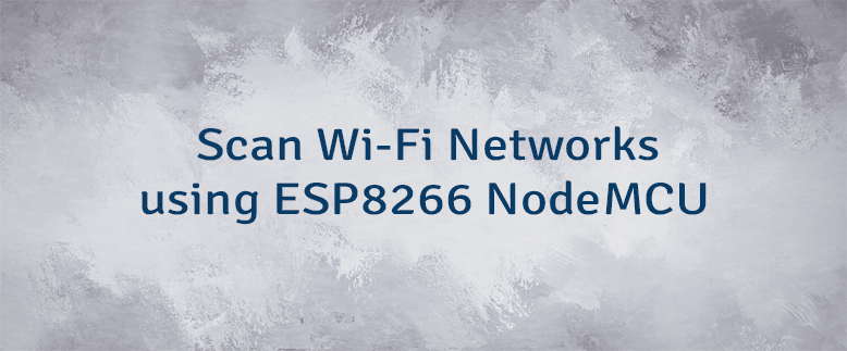 Scan Wi-Fi Networks using ESP8266 NodeMCU