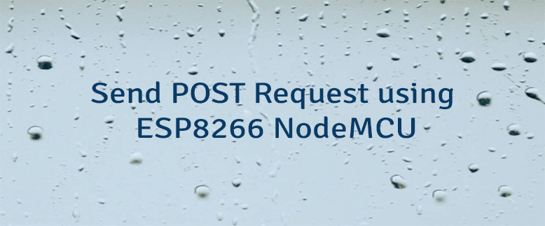 Send POST Request using ESP8266 NodeMCU