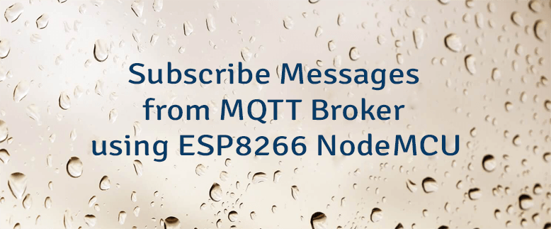 Subscribe Messages from MQTT Broker using ESP8266 NodeMCU