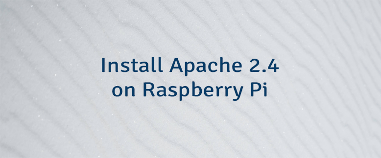 Install Apache 2.4 on Raspberry Pi
