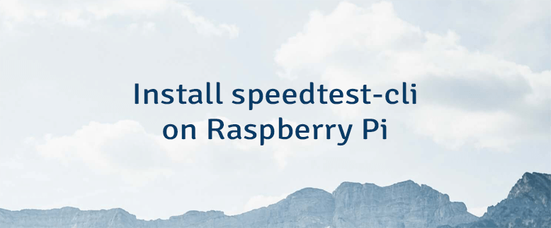 Install speedtest-cli on Raspberry Pi